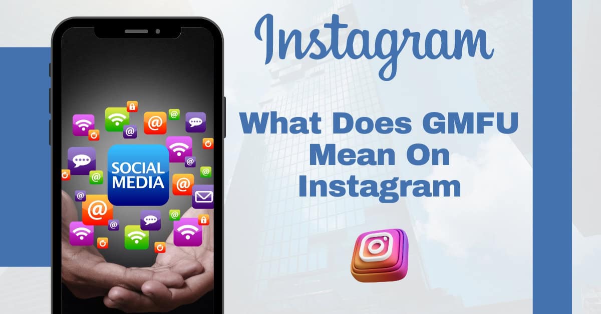 What Does GMFU Mean on Instagram? Definition and Examples