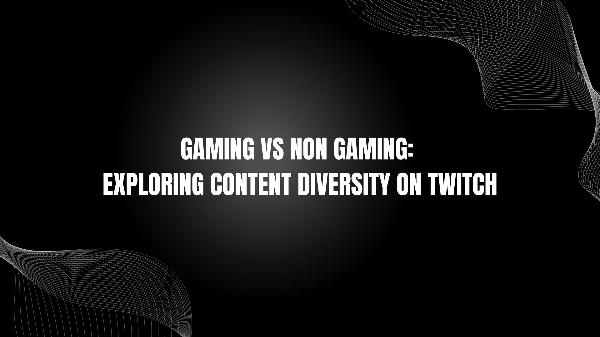 Gaming Vs Non Gaming: Exploring Content Diversity on Twitch