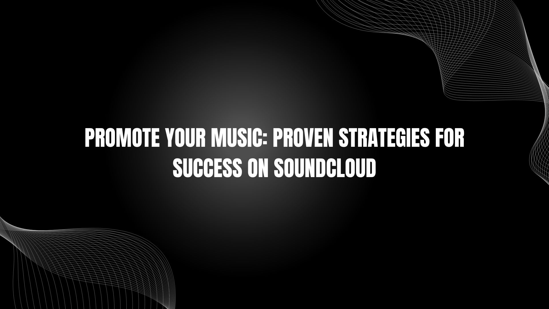 Promote Your Music: Proven Strategies for Success on Soundcloud