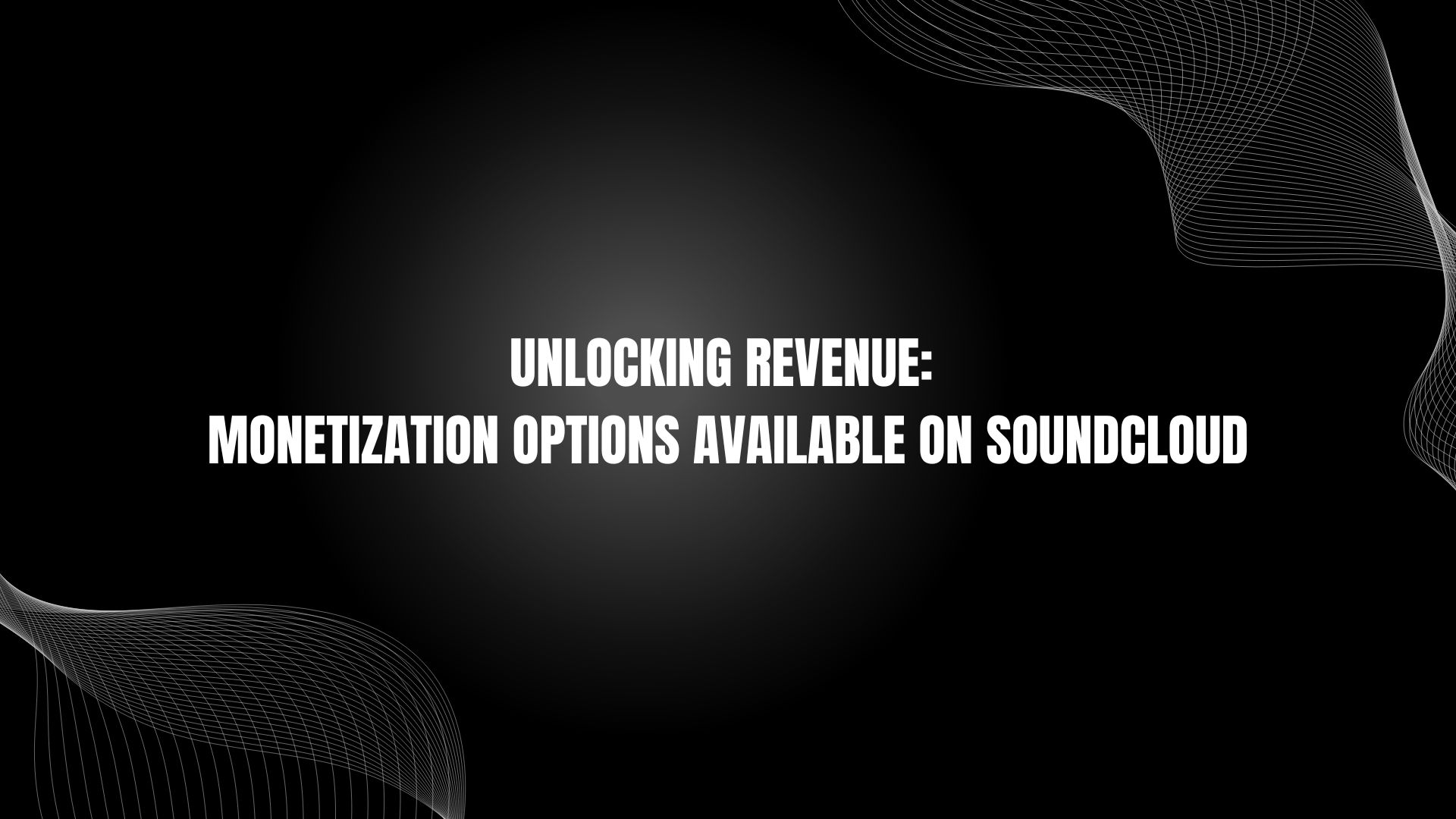 Unlocking Revenue: Monetization Options Available on Soundcloud